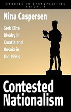 portada Contested Nationalism: Serb Elite Rivalry in Croatia and Bosnia in the 1990S (Ethnopolitics) (en Inglés)