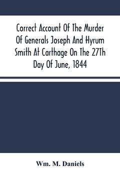 portada Correct Account Of The Murder Of Generals Joseph And Hyrum Smith At Carthage On The 27Th Day Of June, 1844 (en Inglés)