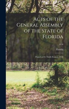 portada Acts of the General Assembly of the State of Florida: Passed at It's Ninth Session, 1858; 1858 (en Inglés)