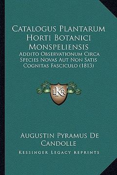 portada Catalogus Plantarum Horti Botanici Monspeliensis: Addito Observationum Circa Species Novas Aut Non Satis Cognitas Fasciculo (1813) (en Latin)