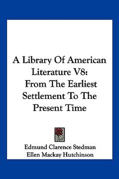 portada a library of american literature v8: from the earliest settlement to the present time (en Inglés)