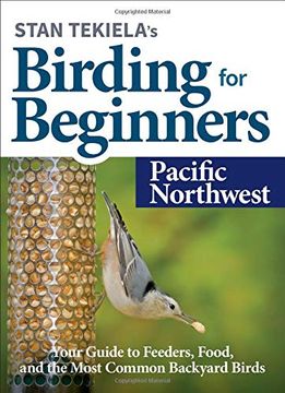 portada Stan Tekiela's Birding for Beginners: Pacific Northwest: Your Guide to Feeders, Food, and the Most Common Backyard Birds (Bird-Watching Basics) (en Inglés)