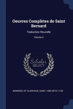 portada Oeuvres Complètes de Saint Bernard: Traduction Nouvelle; Volume 6 (en Inglés)