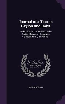 portada Journal of a Tour in Ceylon and India: Undertaken at the Request of the Baptist Missionary Society, in Company With J. Leechman (en Inglés)