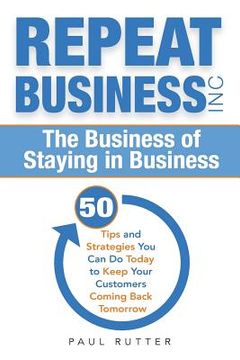 portada Repeat Business Inc: The Business of Staying in Business (en Inglés)