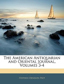 portada the american antiquarian and oriental journal, volumes 3-4 (en Inglés)