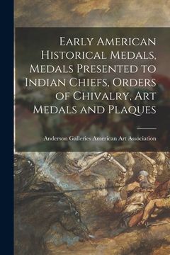 portada Early American Historical Medals, Medals Presented to Indian Chiefs, Orders of Chivalry, Art Medals and Plaques (en Inglés)