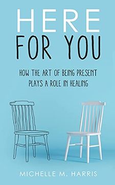 portada Here for You: How the art of Being Present Plays a Role in Healing (1) (in English)