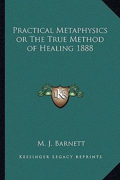 portada practical metaphysics or the true method of healing 1888 (en Inglés)