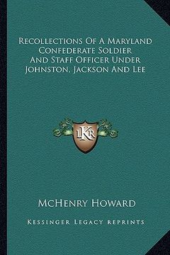 portada recollections of a maryland confederate soldier and staff officer under johnston, jackson and lee (en Inglés)