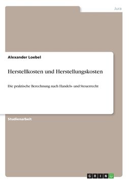 portada Herstellkosten und Herstellungskosten: Die praktische Berechnung nach Handels- und Steuerrecht (en Alemán)