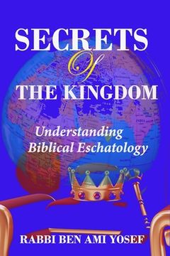 portada Secrets of the Kingdom: Understanding Biblical Eschatology (en Inglés)