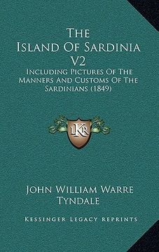 portada the island of sardinia v2: including pictures of the manners and customs of the sardinians (1849)