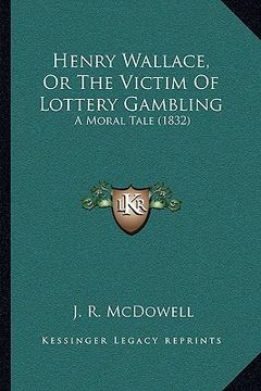portada henry wallace, or the victim of lottery gambling: a moral tale (1832) (en Inglés)