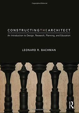 portada Constructing the Architect: An Introduction to Design, Research, Planning, and Education (en Inglés)