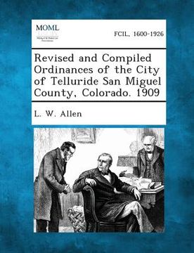 portada Revised and Compiled Ordinances of the City of Telluride San Miguel County, Colorado. 1909 (in English)