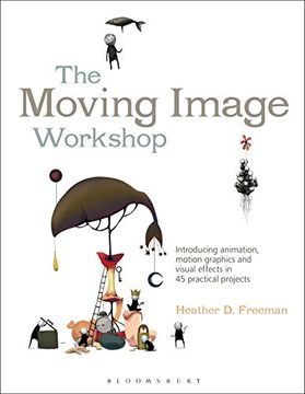 portada The Moving Image Workshop: Introducing Animation, Motion Graphics and Visual Effects in 45 Practical Projects (Required Reading Range) (en Inglés)