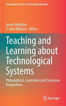 portada Teaching and Learning about Technological Systems: Philosophical, Curriculum and Classroom Perspectives (in English)