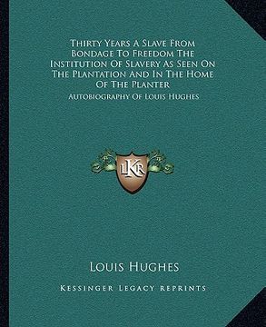 portada thirty years a slave from bondage to freedom the institution of slavery as seen on the plantation and in the home of the planter: autobiography of lou (en Inglés)