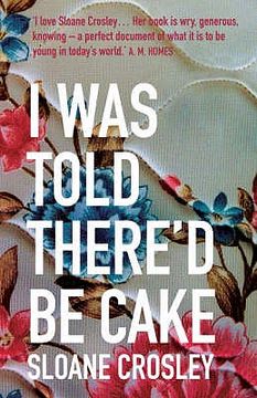 portada i was told there'd be cake: essays. sloane crosley