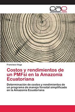 portada Costos y Rendimientos de un Pmfsi en la Amazonía Ecuatoriana: Determinación de Costos y Rendimientos de un Programa de Manejo Forestal Simplificado en la Amazonía Ecuatoriana