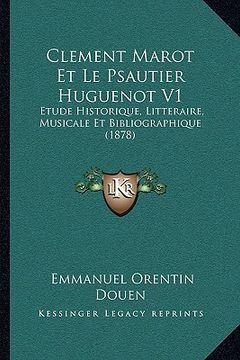 portada Clement Marot Et Le Psautier Huguenot V1: Etude Historique, Litteraire, Musicale Et Bibliographique (1878) (en Francés)