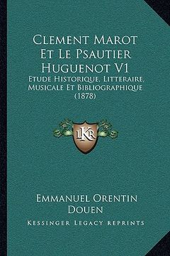 portada Clement Marot Et Le Psautier Huguenot V1: Etude Historique, Litteraire, Musicale Et Bibliographique (1878) (in French)