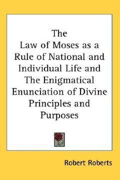 portada the law of moses as a rule of national and individual life and the enigmatical enunciation of divine principles and purposes (en Inglés)