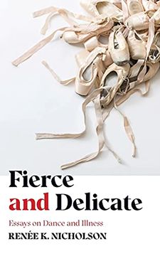 portada Fierce and Delicate: Essays on Dance and Illness (en Inglés)