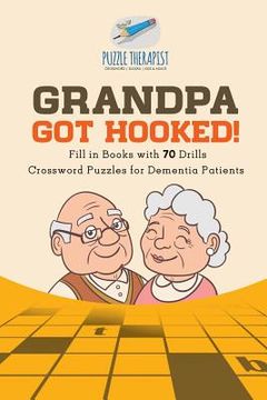 portada Grandpa Got Hooked! Crossword Puzzles for Dementia Patients Fill in Books with 70 Drills
