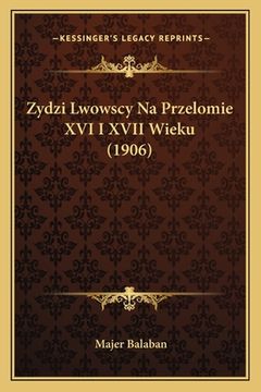 portada Zydzi Lwowscy Na Przelomie XVI I XVII Wieku (1906) (en Polaco)
