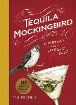 portada Tequila Mockingbird: Cocktails With a Literary Twist (en Inglés)