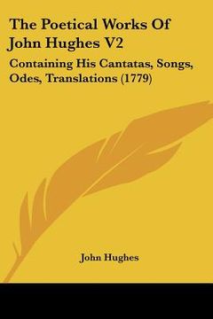portada the poetical works of john hughes v2: containing his cantatas, songs, odes, translations (1779) (in English)