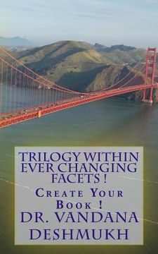portada Trilogy Within Ever Changing Facets !: Create Your Book ! (en Inglés)