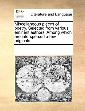 portada miscellaneous pieces of poetry. selected from various eminent authors. among which are interspersed a few originals. (in English)