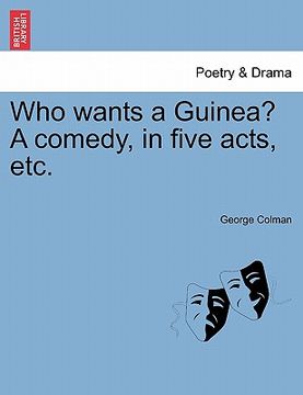 portada who wants a guinea? a comedy, in five acts, etc. (en Inglés)