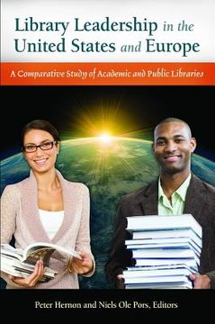 portada Library Leadership in the United States and Europe: A Comparative Study of Academic and Public Libraries (en Inglés)