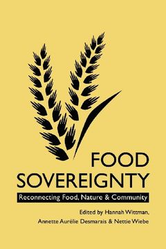 portada Food Sovereignty: Reconnecting Food, Nature & Community. Edited by Hannah Wittman, Annette Aurlie Desmaris & Nettie Wiebe (en Inglés)