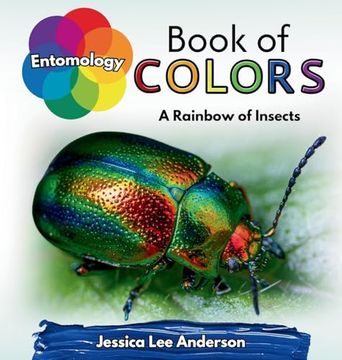 portada Entomology Book of Colors: A Rainbow of Insects (Nature's Kaleidoscope of Colors) (en Inglés)