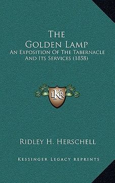 portada the golden lamp: an exposition of the tabernacle and its services (1858) (in English)