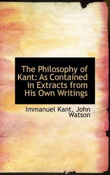portada the philosophy of kant: as contained in extracts from his own writings (in English)