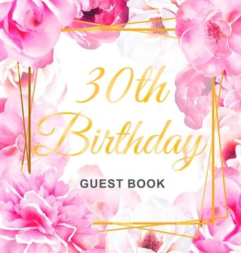 portada 30th Birthday Guest Book: Keepsake Gift for Men and Women Turning 30 - Hardback with Cute Pink Roses Themed Decorations & Supplies, Personalized 