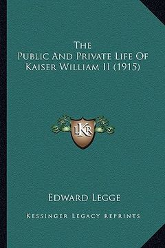 portada the public and private life of kaiser william ii (1915) (en Inglés)