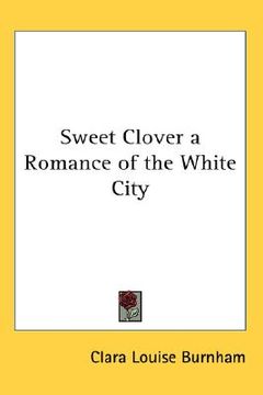 portada sweet clover: a romance of the white city