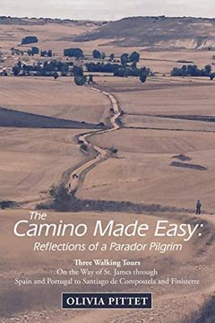 portada The Camino Made Easy: Reflections of a Parador Pilgrim: Three Walking Tours on the way of st. James Through Spain and Portugal to Santiago de Compostela and Finisterre (en Inglés)