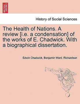 portada the health of nations. a review [i.e. a condensation] of the works of e. chadwick. with a biographical dissertation. (en Inglés)