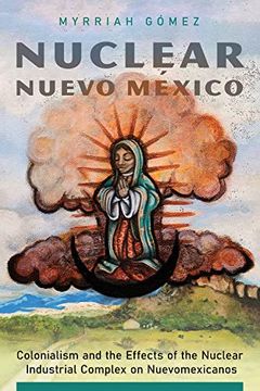 portada Nuclear Nuevo México: Colonialism and the Effects of the Nuclear Industrial Complex on Nuevomexicanos 