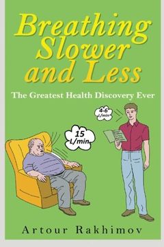 portada Breathing Slower and Less: The Greatest Health Discovery Ever: Volume 1 (Buteyko Method) (in English)