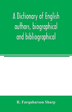 portada A Dictionary of English Authors, Biographical and Bibliographical; Being a Compendious Account of the Lives and Writings of 700 British Writers From the Year 1400 to the Present Time 