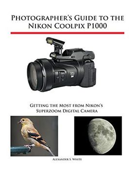 portada Photographer's Guide to the Nikon Coolpix P1000: Getting the Most From Nikon's Superzoom Digital Camera (en Inglés)